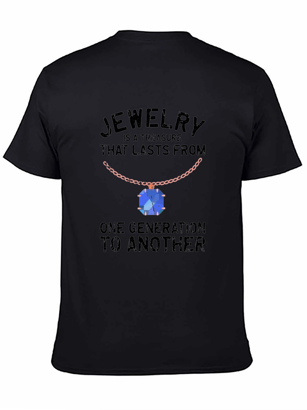 Jewelry Treasure T-Shirt: Lasts Generations