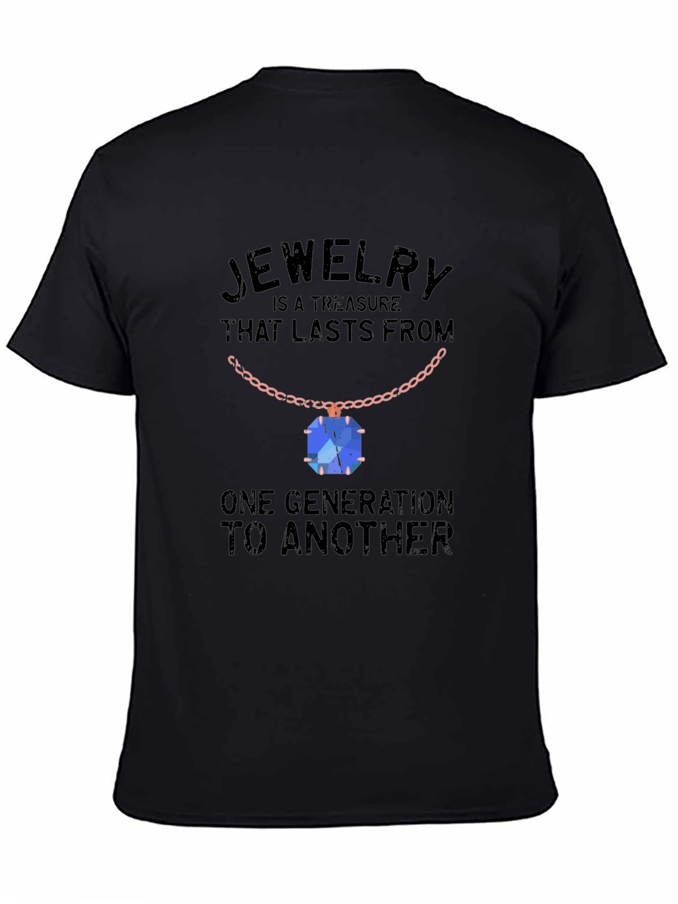 Jewelry Treasure T-Shirt: Lasts Generations