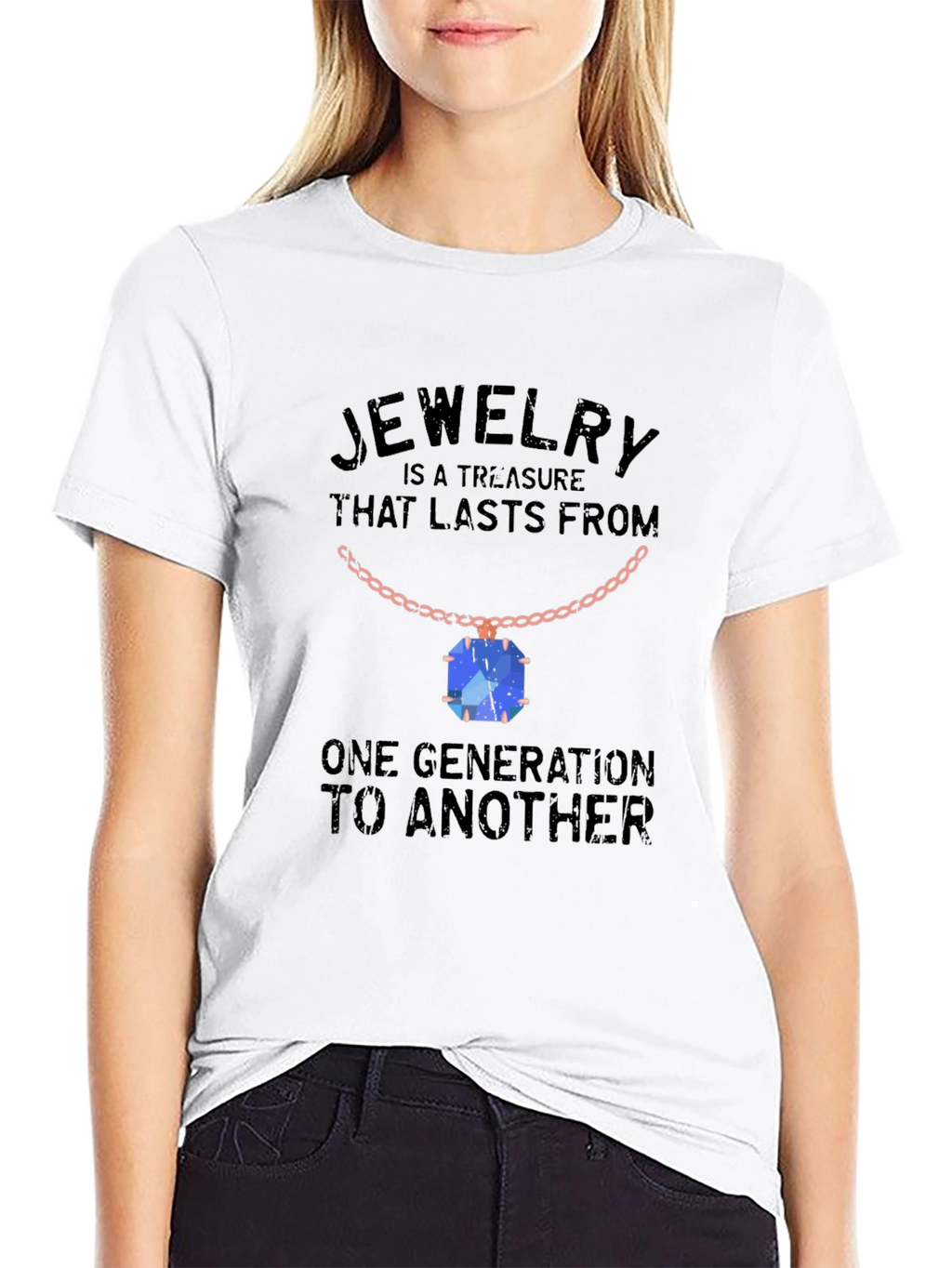 Jewelry Treasure T-Shirt: Lasts Generations