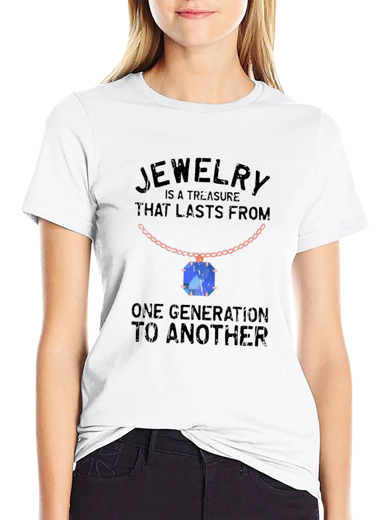 Jewelry Treasure T-Shirt: Lasts Generations