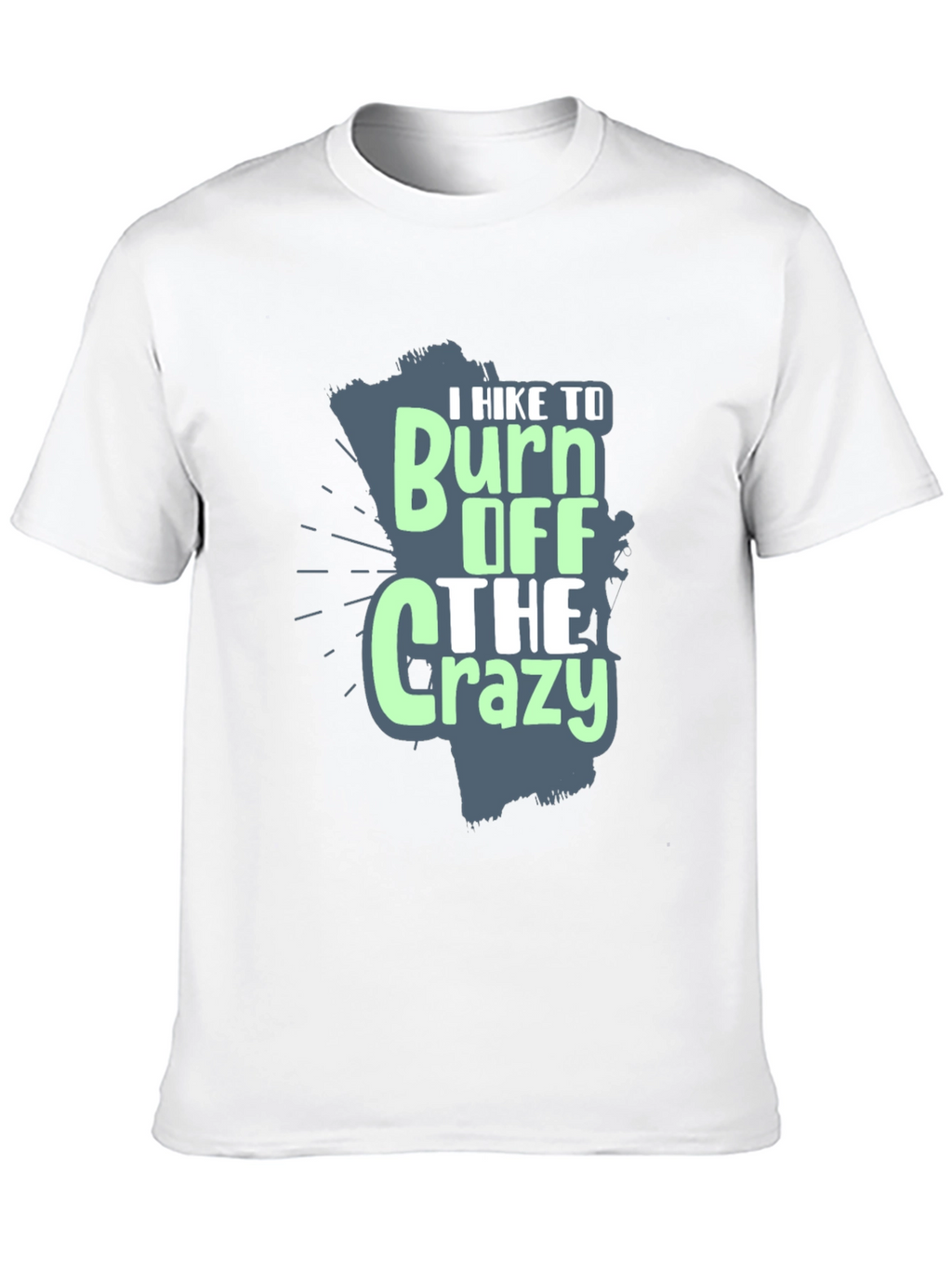 I Hike to Burn Off The Crazy Graphic T-Shirt
