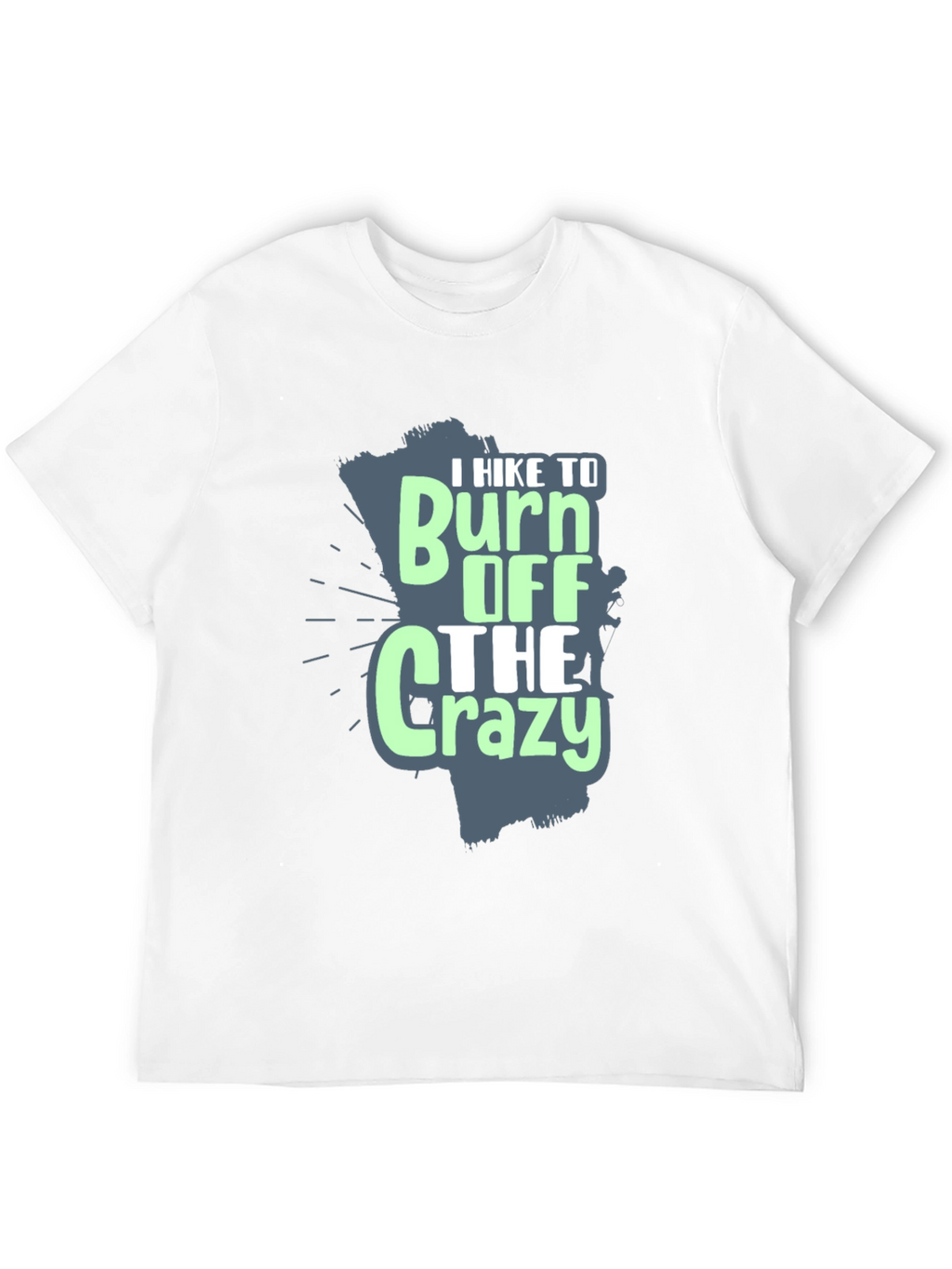 I Hike to Burn Off The Crazy Graphic T-Shirt