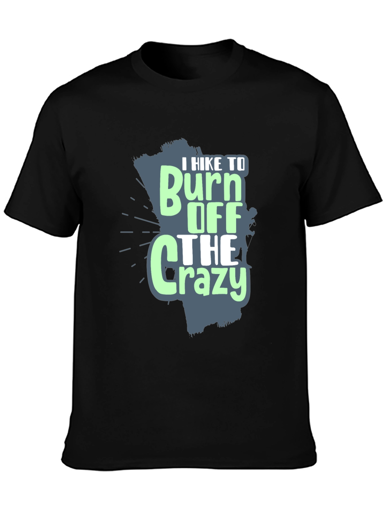 I Hike to Burn Off The Crazy Graphic T-Shirt