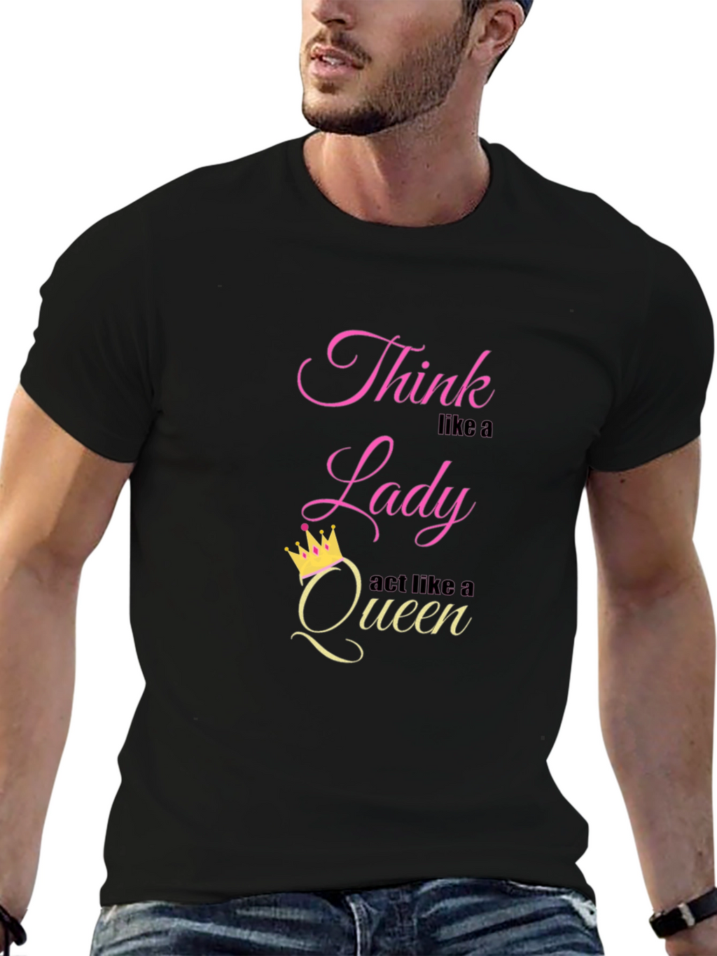 Think Like a Lady Act Like a Queen T-Shirt