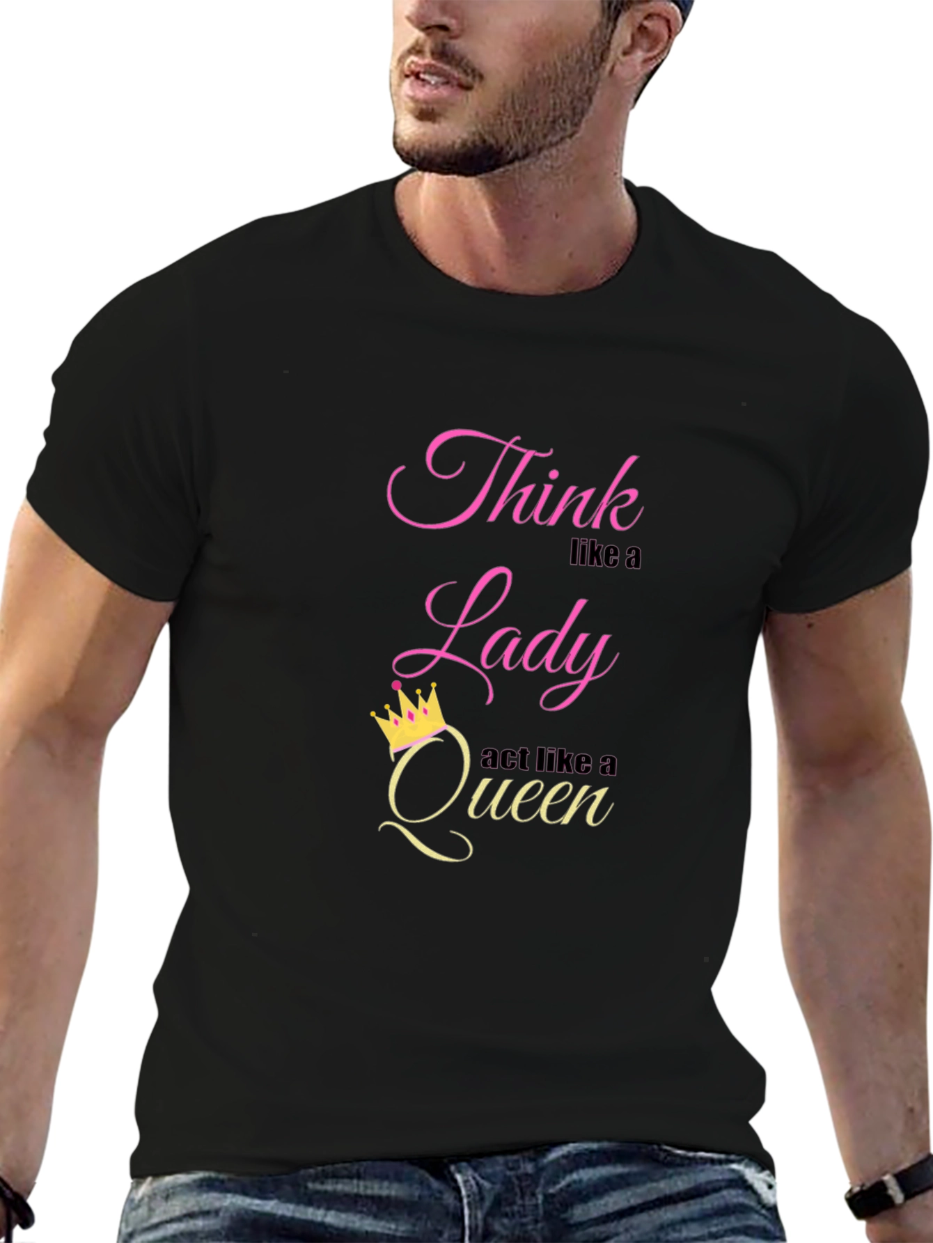 Think Like a Lady Act Like a Queen T-Shirt
