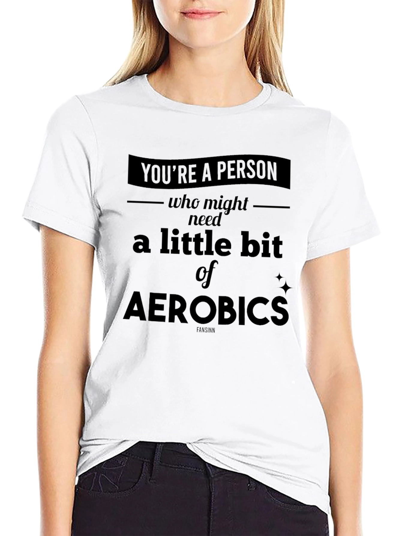 Funny Aerobics T-Shirt - Youre a Person Who Might Need Some!