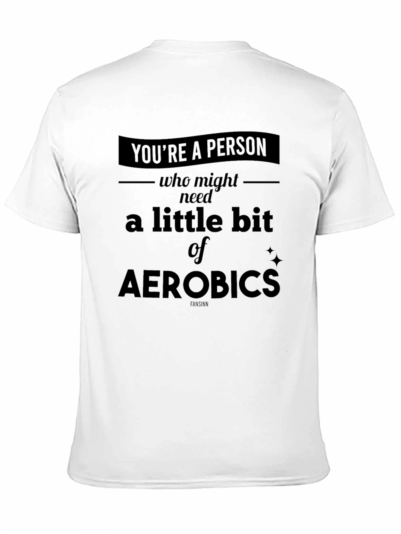 Funny Aerobics T-Shirt - Youre a Person Who Might Need Some!