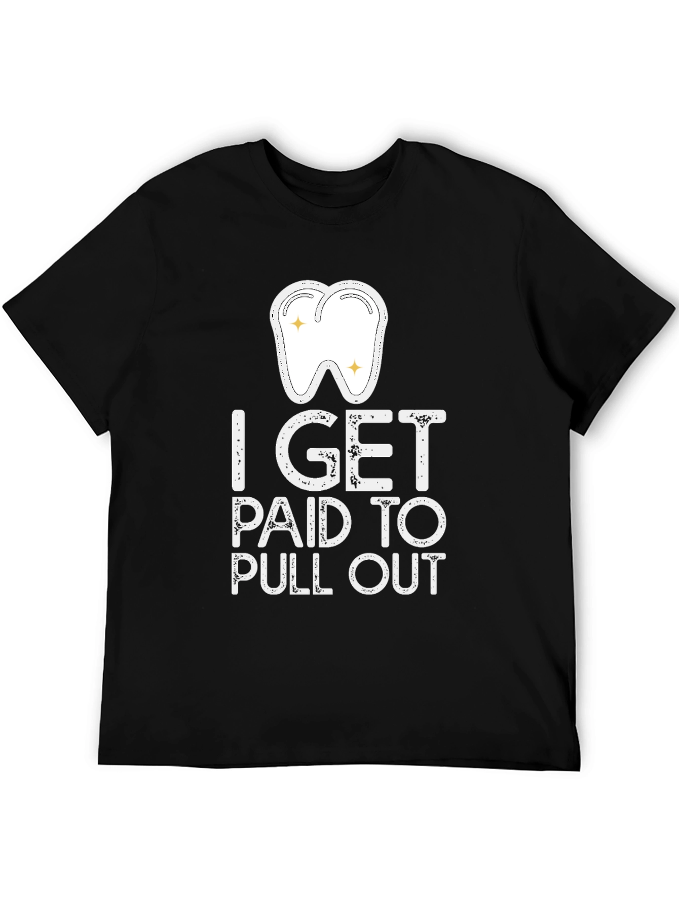 Dentist Humor T-Shirt - I Get Paid to Pull Out - Novelty Gift Tee