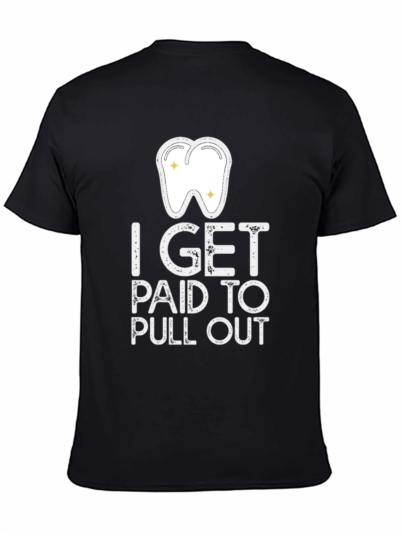Dentist Humor T-Shirt - I Get Paid to Pull Out - Novelty Gift Tee