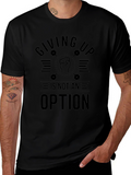 Giving Up Is Not An Option T-Shirt