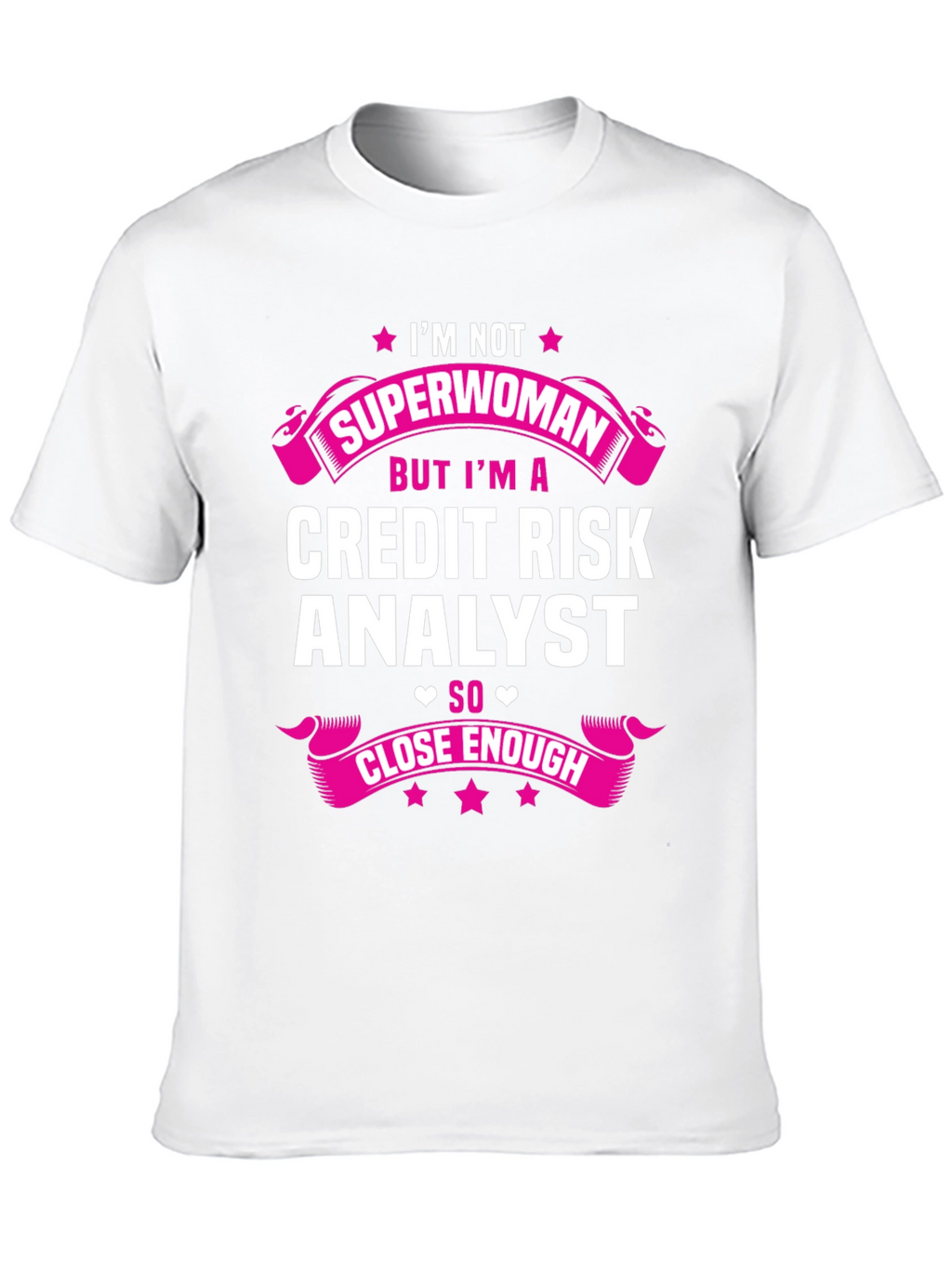 Credit Risk Analyst T-Shirt - Superwoman Close Enough