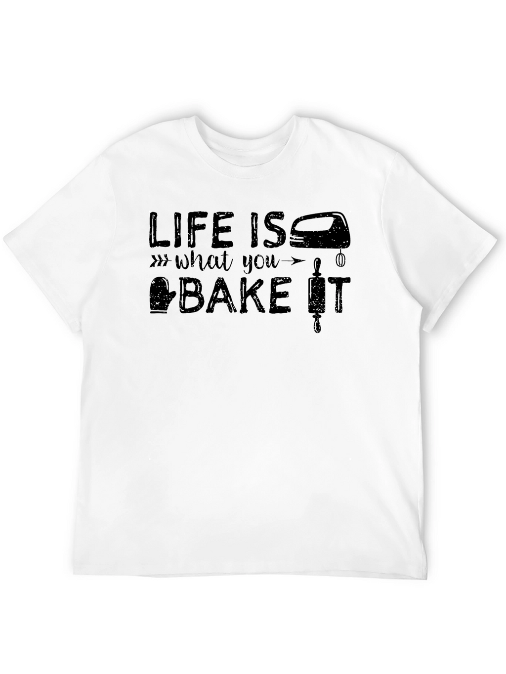 Life Is What You Bake It T-Shirt