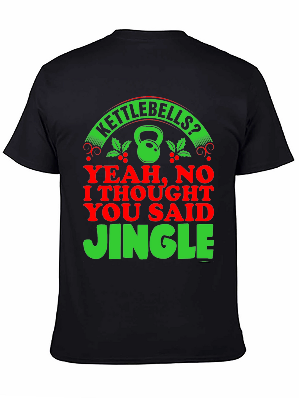 Kettlebells? Jingle! Christmas Gym Humor T-Shirt