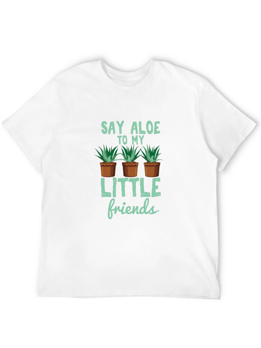 Say Aloe to My Little Friends T-Shirt