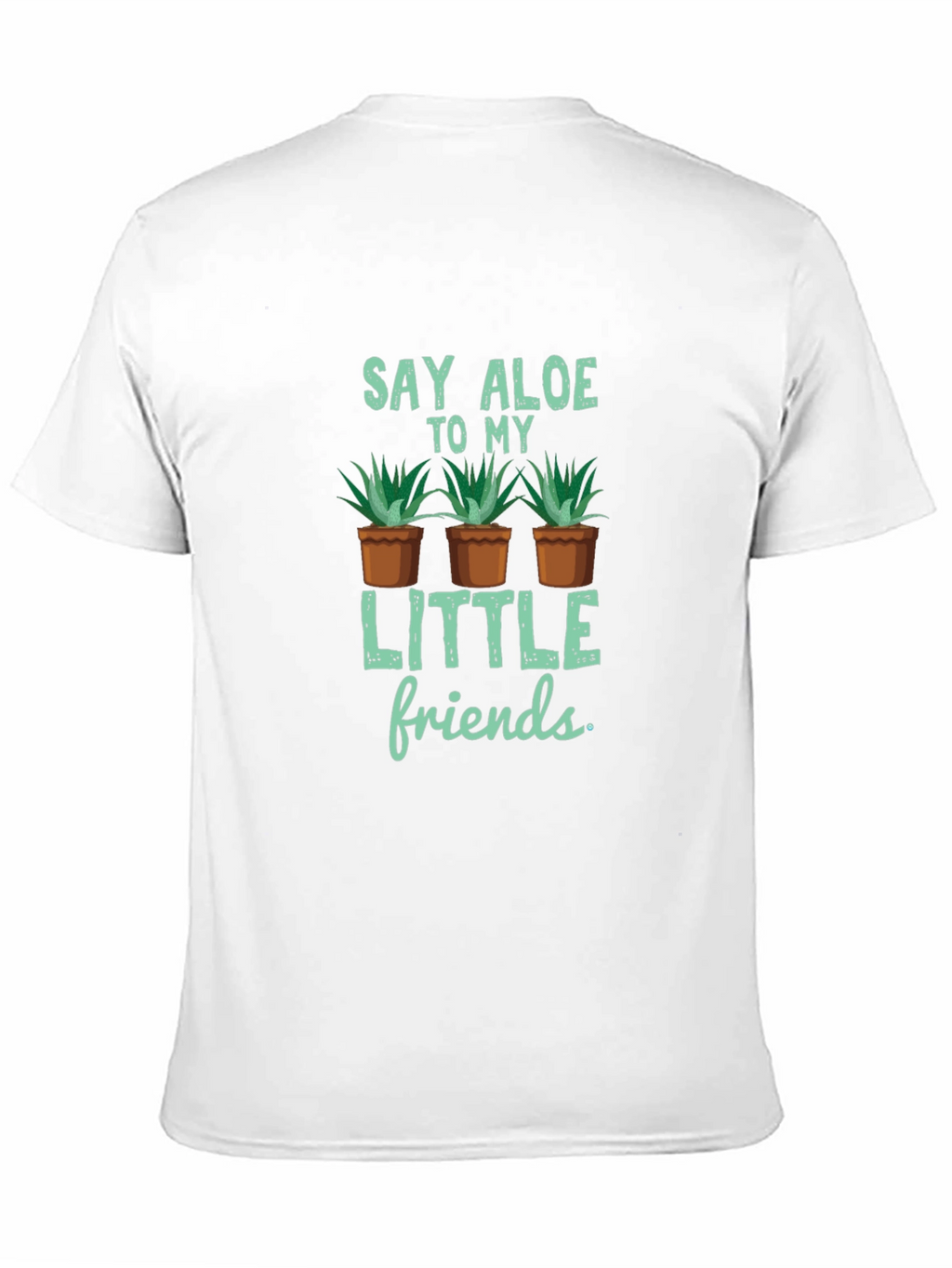Say Aloe to My Little Friends T-Shirt