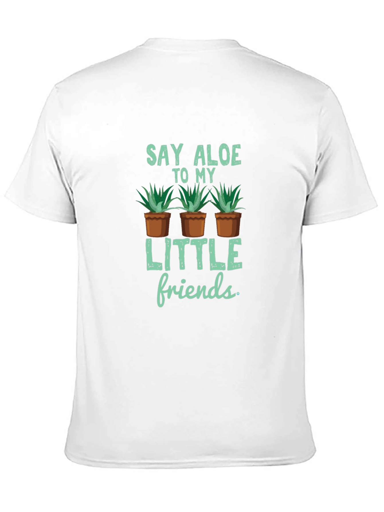 Say Aloe to My Little Friends T-Shirt