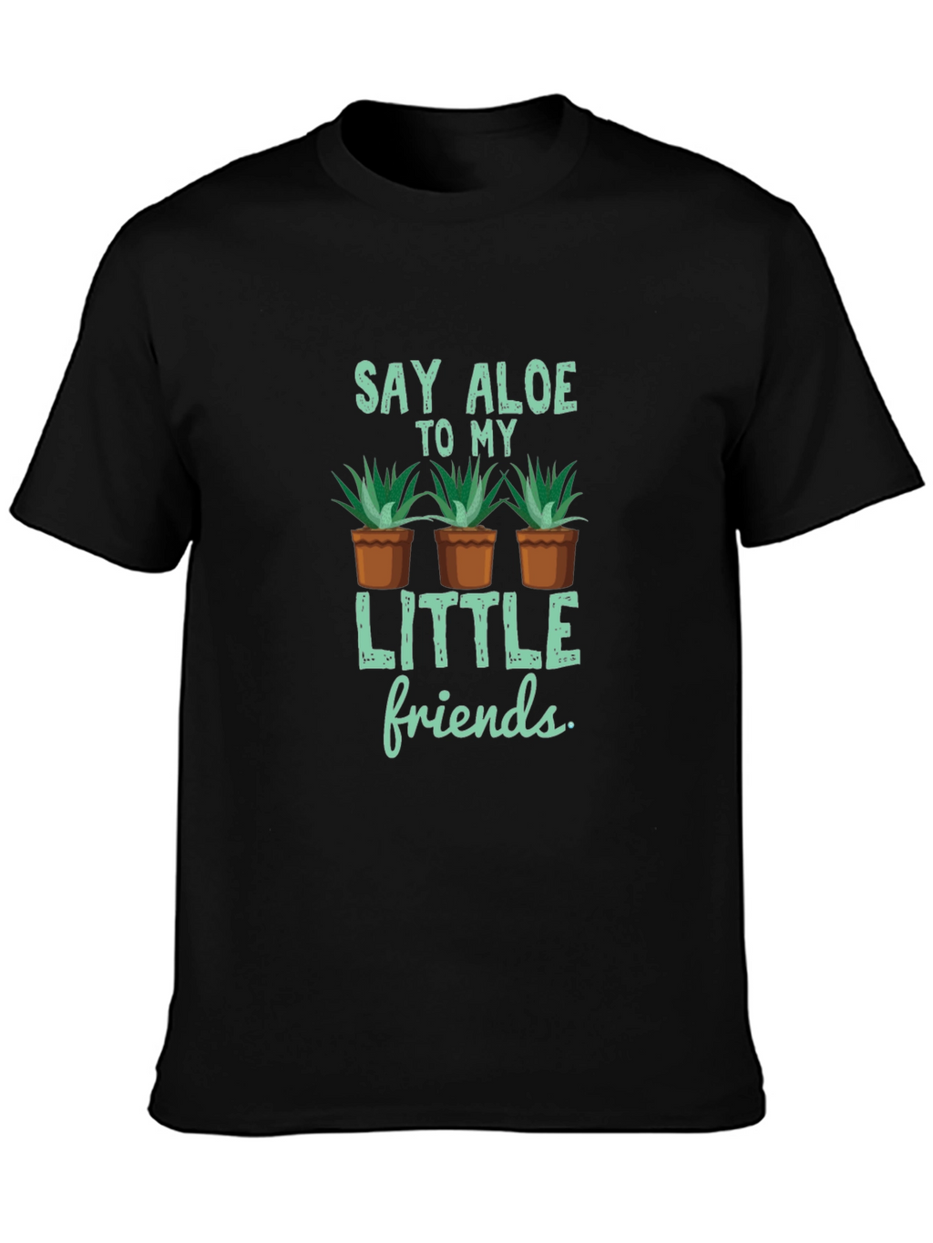 Say Aloe to My Little Friends T-Shirt
