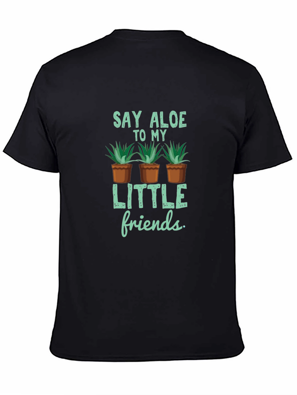 Say Aloe to My Little Friends T-Shirt
