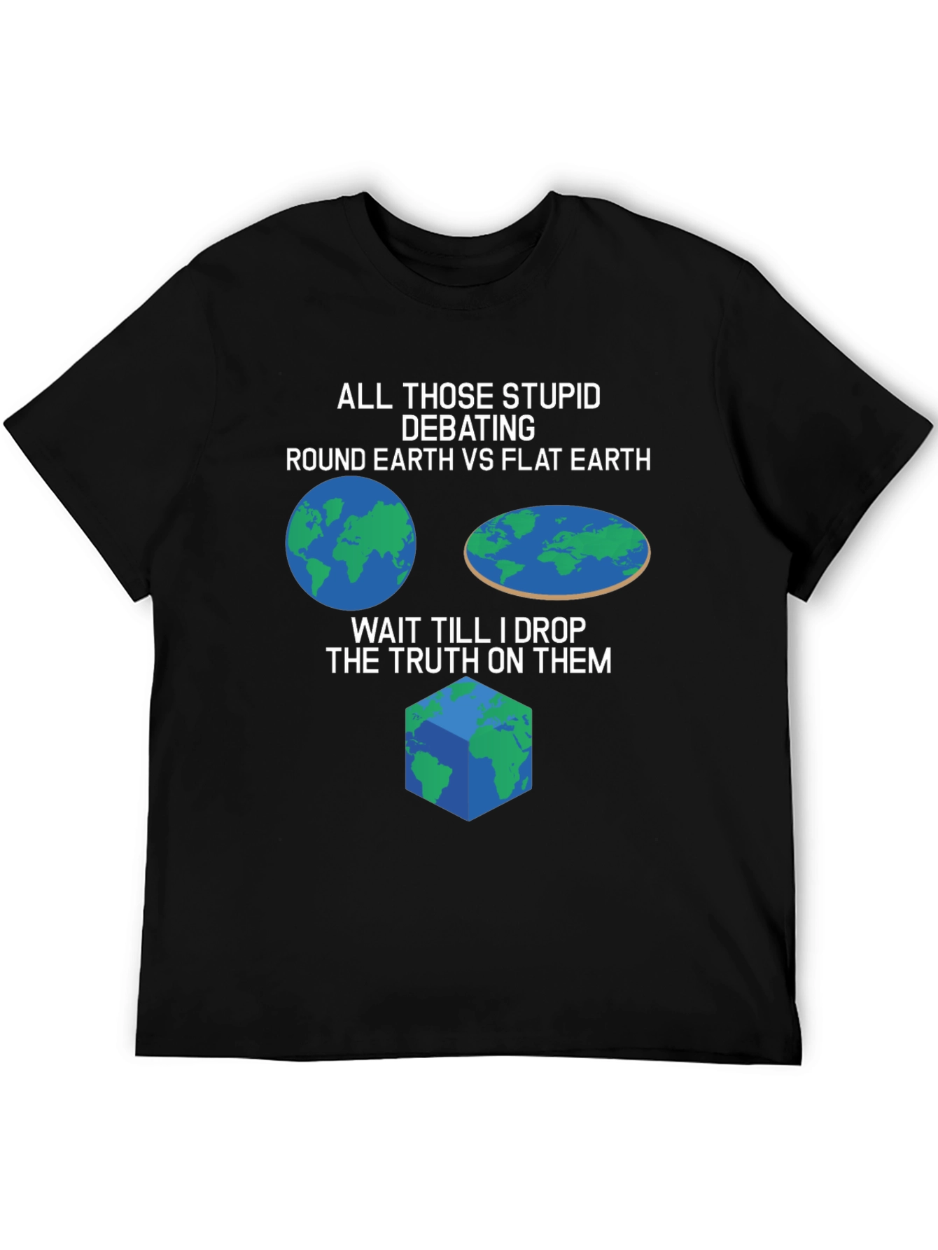 Funny Earth Debate T-Shirt - Round Flat or Cube