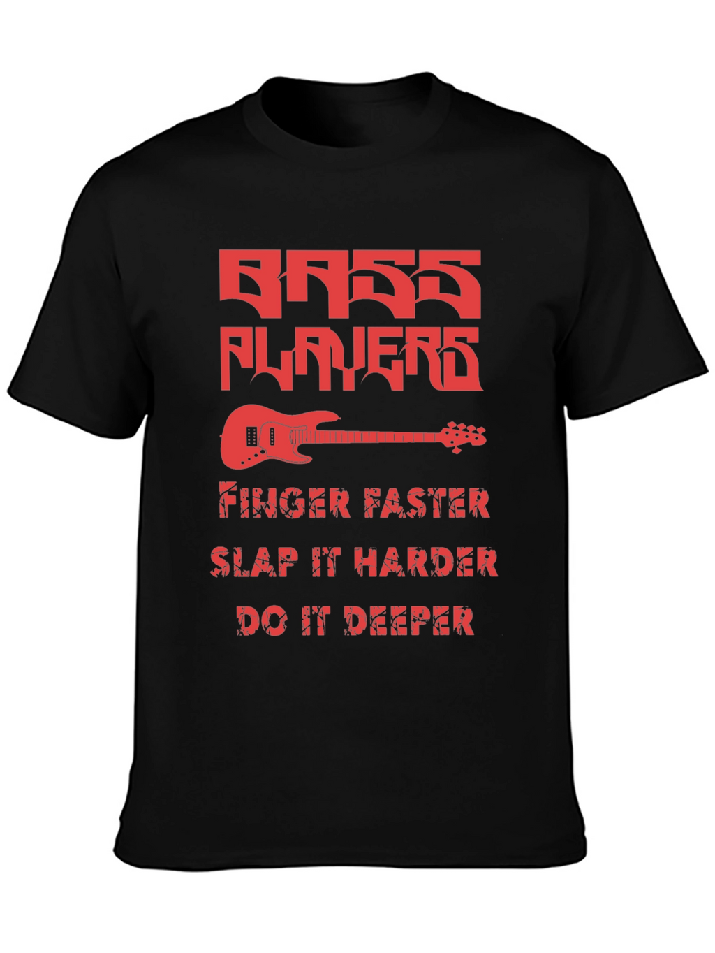 Bass Players Tee - Finger Faster Slap Harder Deeper