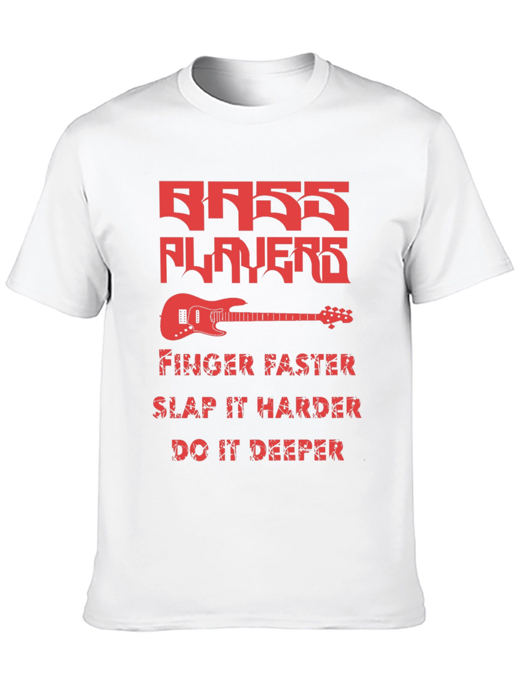 Bass Players Tee - Finger Faster Slap Harder Deeper