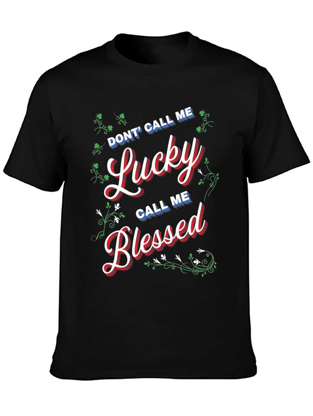 Dont Call Me Lucky Call Me Blessed T-Shirt