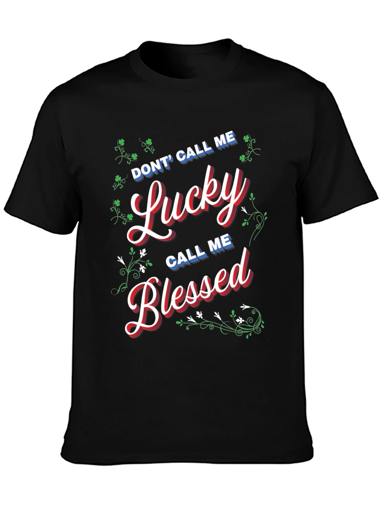 Dont Call Me Lucky Call Me Blessed T-Shirt