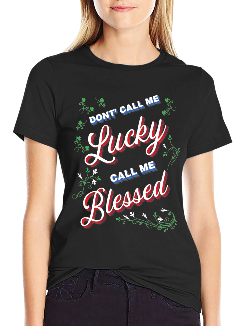 Dont Call Me Lucky Call Me Blessed T-Shirt