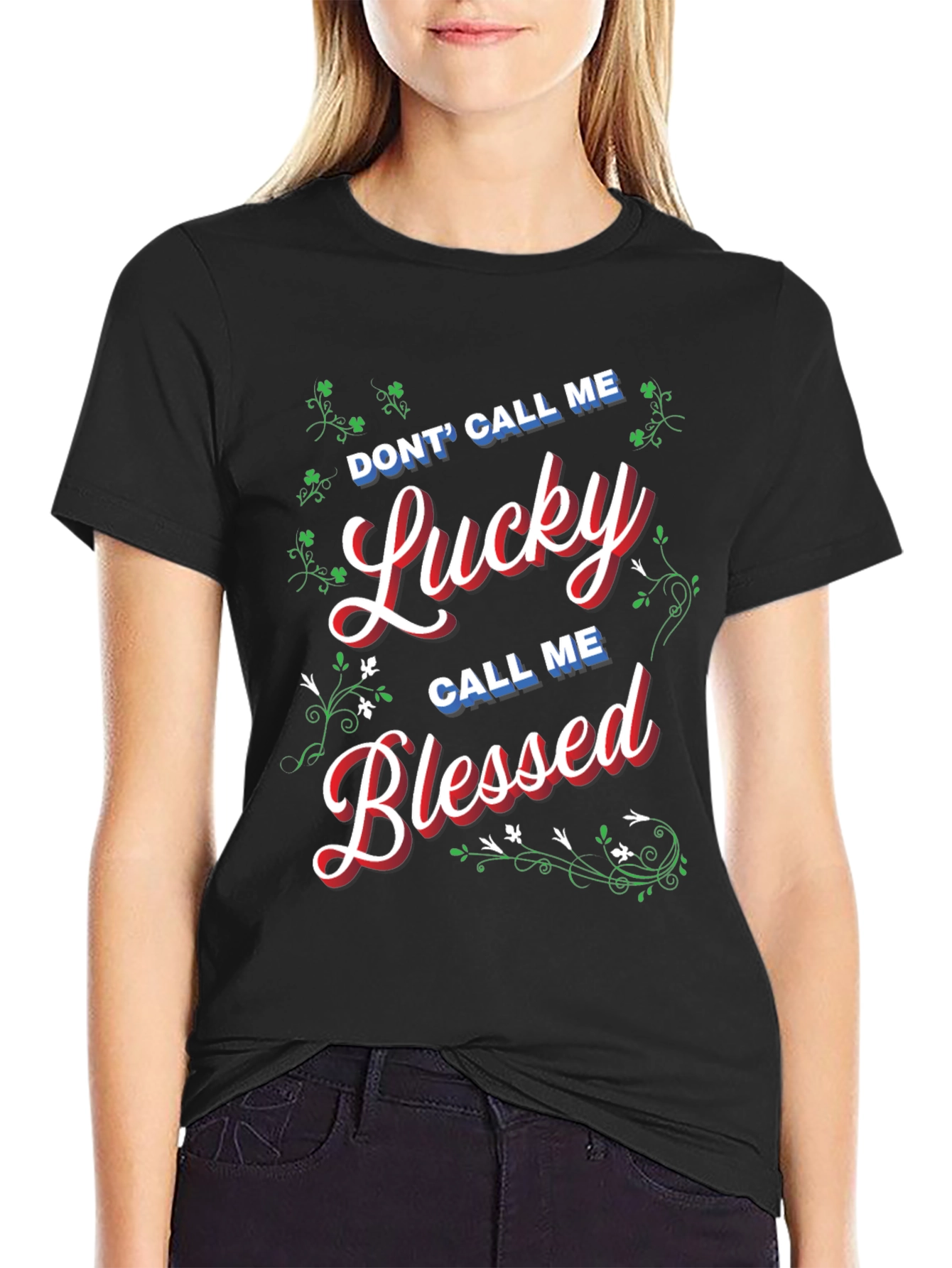 Dont Call Me Lucky Call Me Blessed T-Shirt