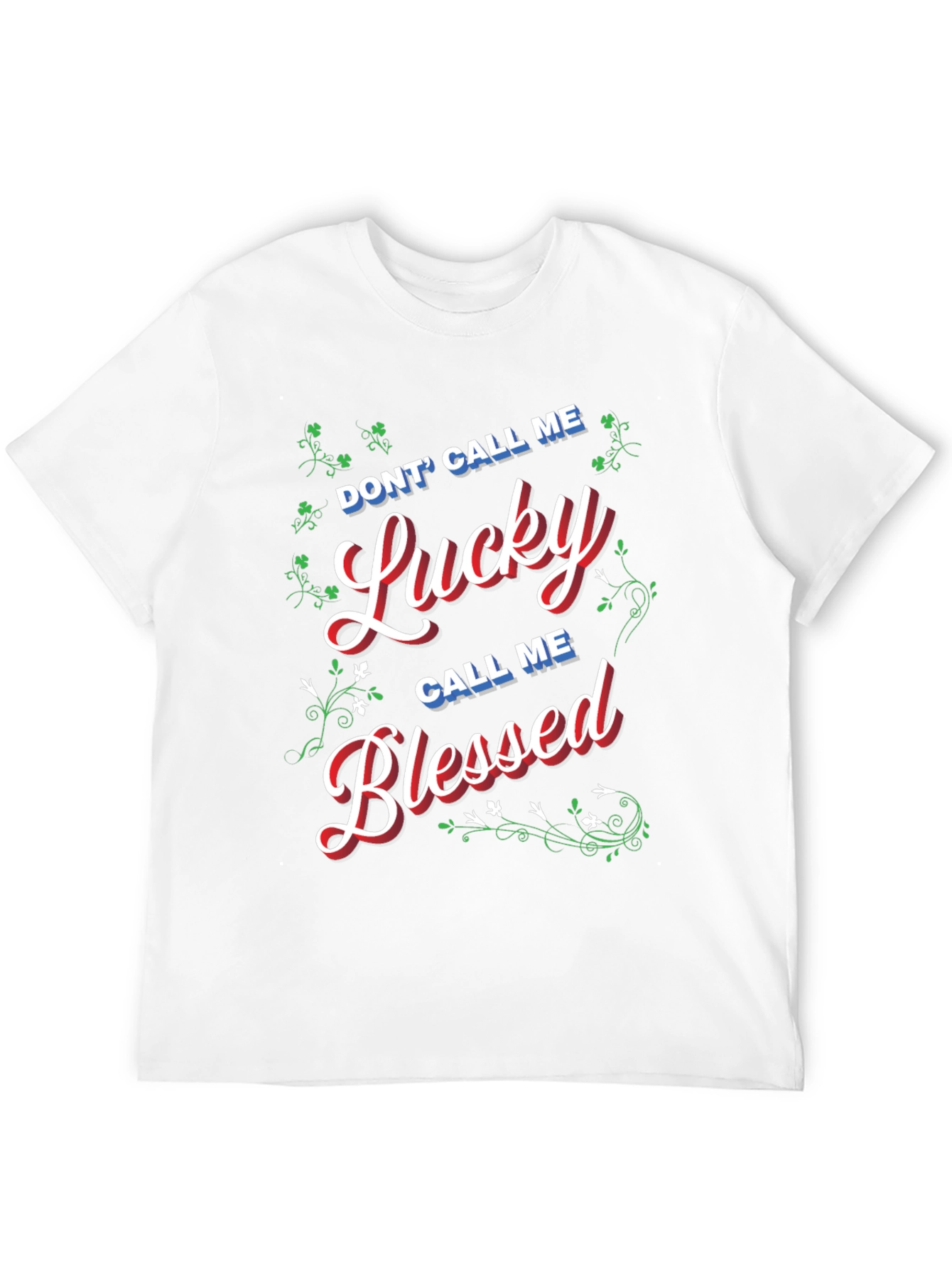 Dont Call Me Lucky Call Me Blessed T-Shirt