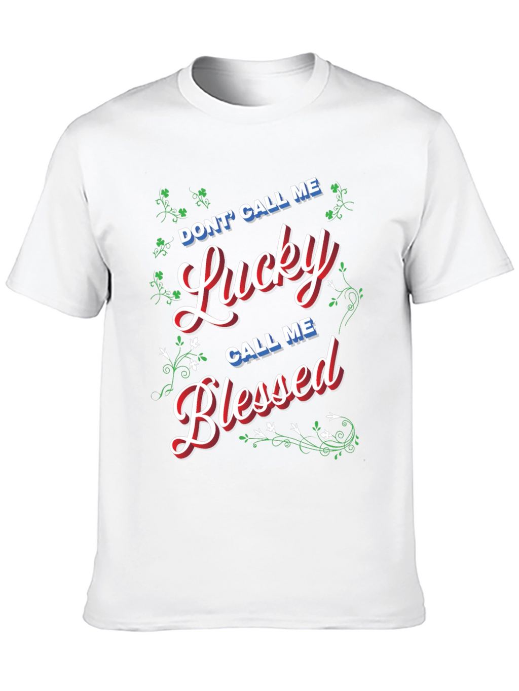 Dont Call Me Lucky Call Me Blessed T-Shirt