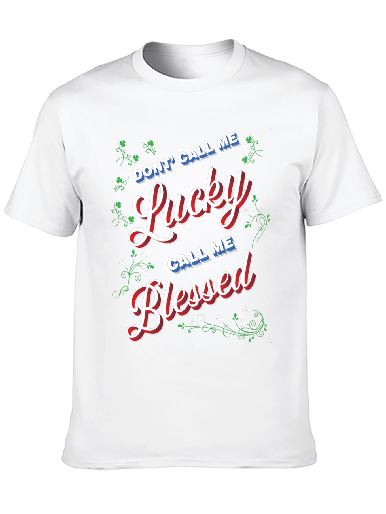 Dont Call Me Lucky Call Me Blessed T-Shirt