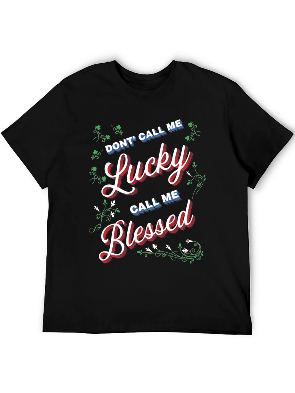 Dont Call Me Lucky Call Me Blessed T-Shirt