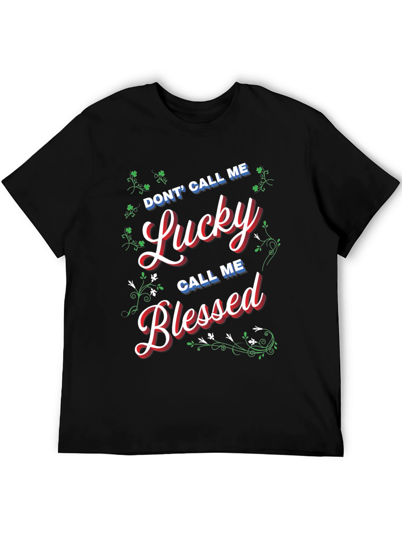 Dont Call Me Lucky Call Me Blessed T-Shirt