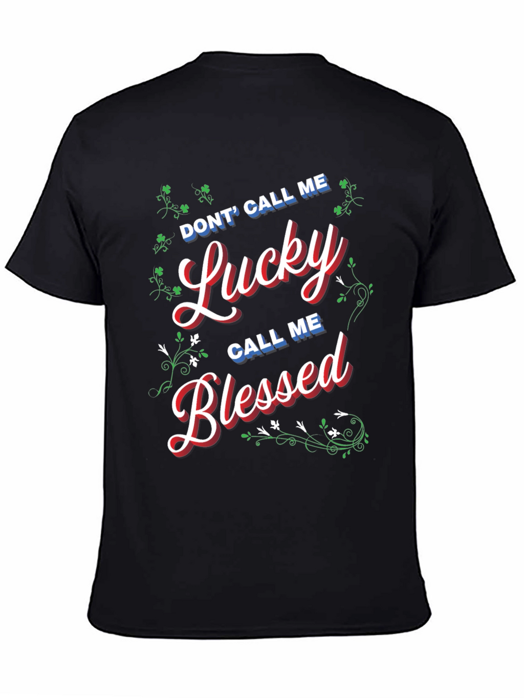Dont Call Me Lucky Call Me Blessed T-Shirt