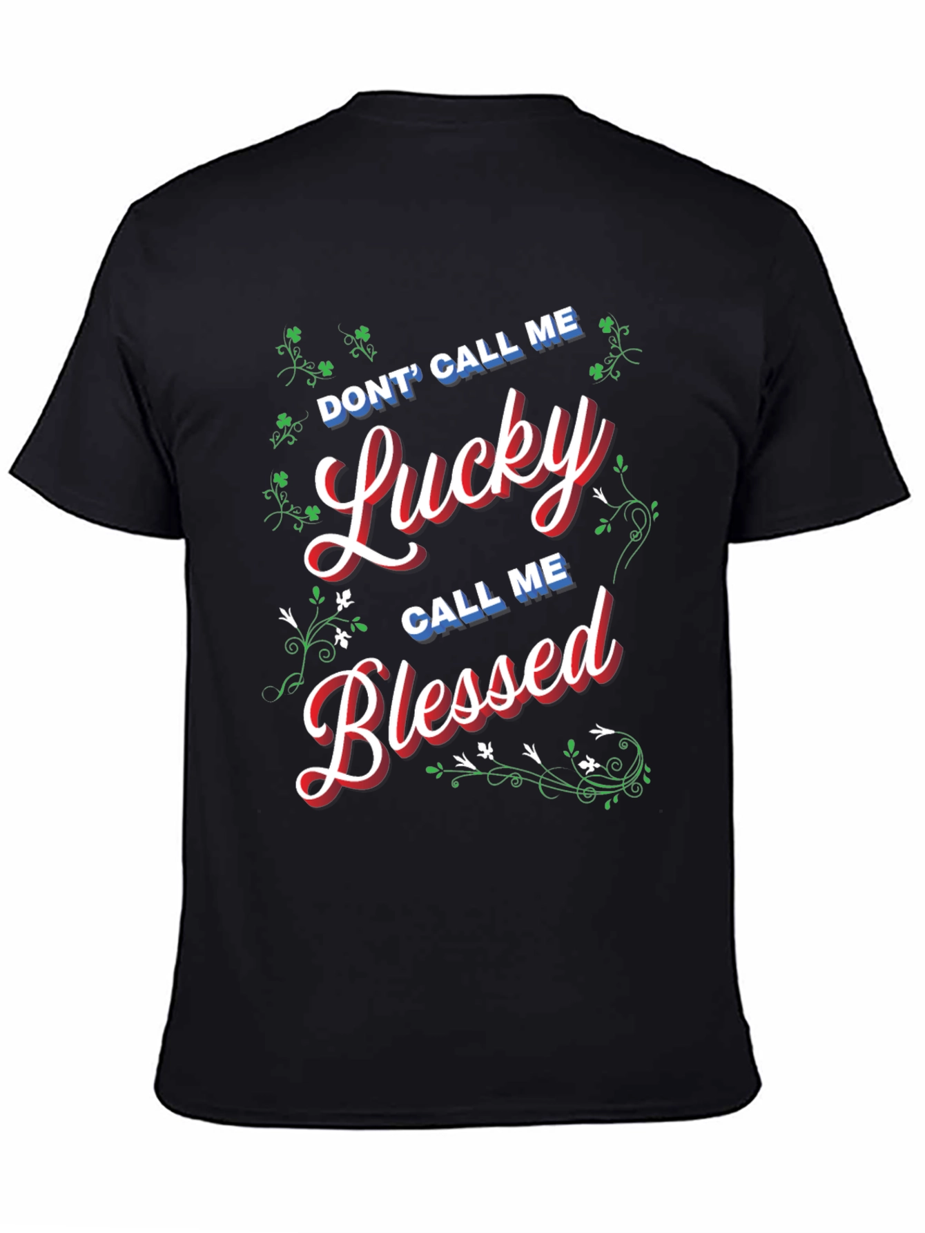 Dont Call Me Lucky Call Me Blessed T-Shirt