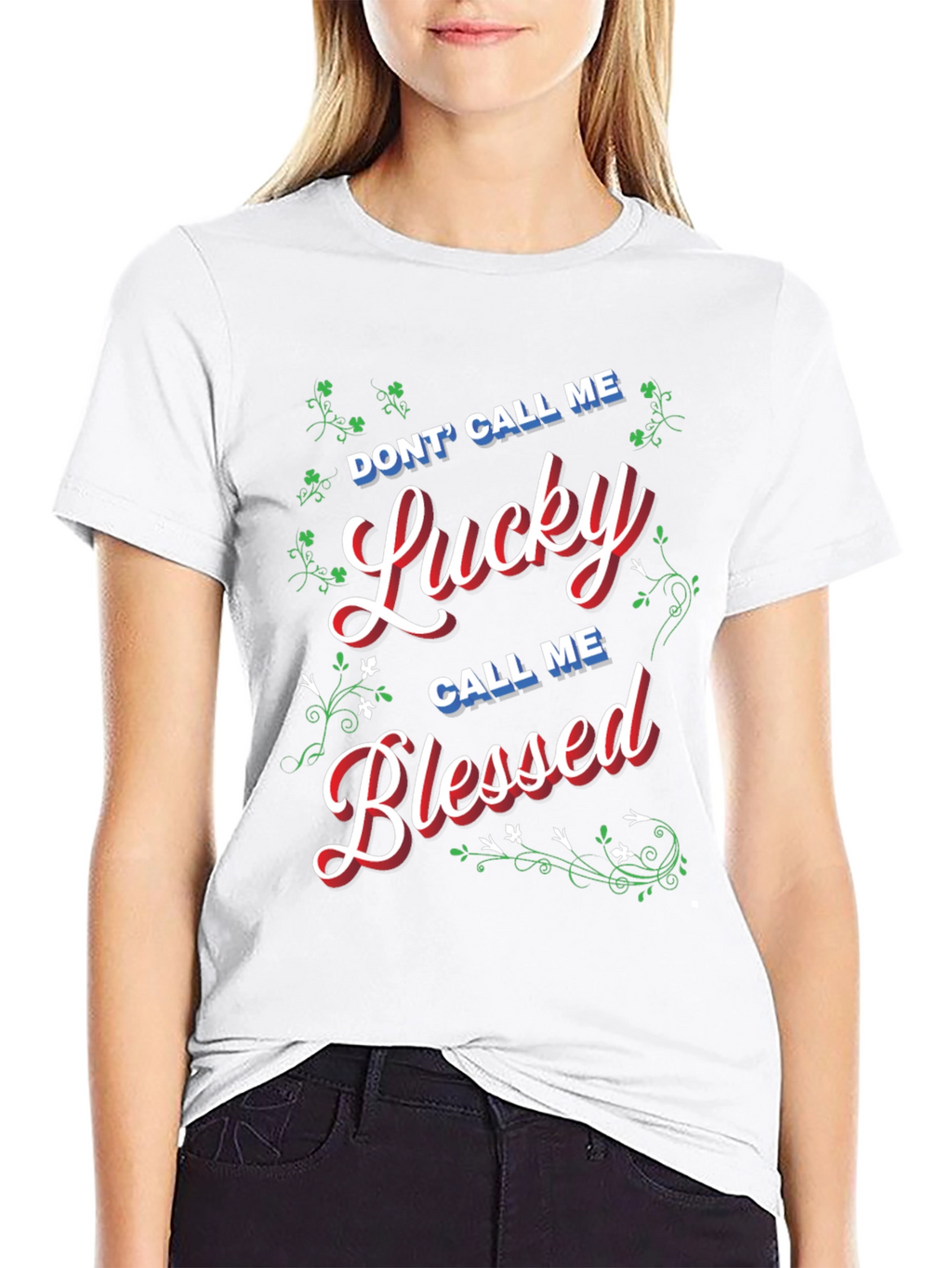 Dont Call Me Lucky Call Me Blessed T-Shirt