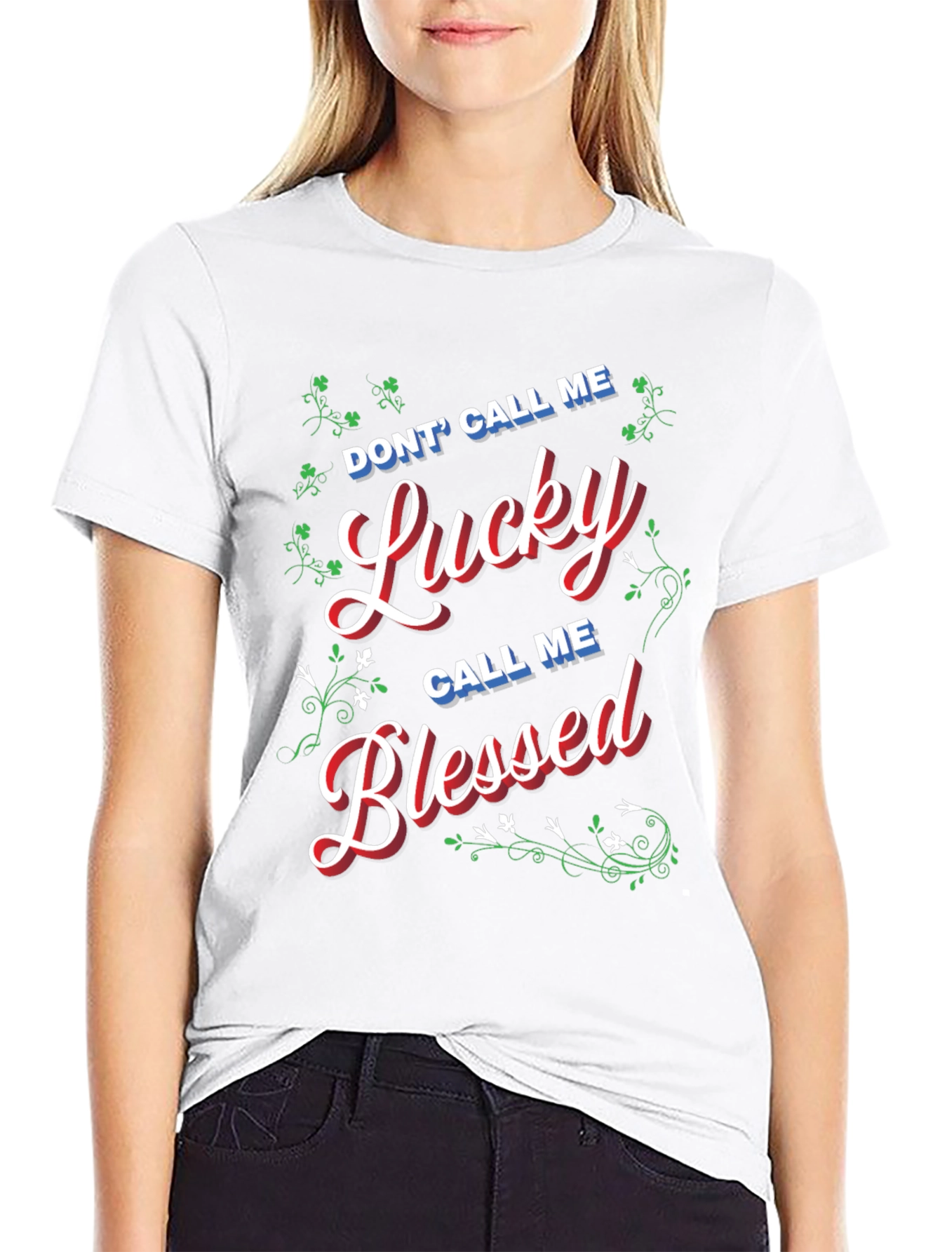 Dont Call Me Lucky Call Me Blessed T-Shirt
