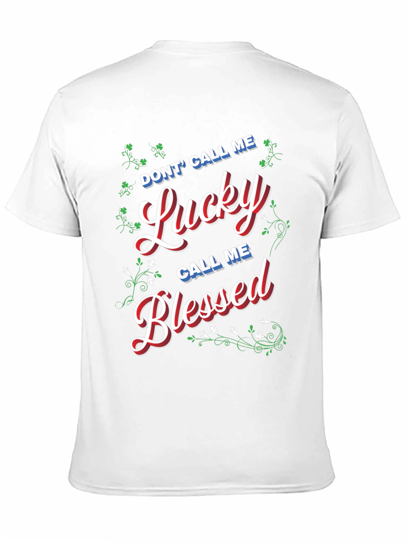 Dont Call Me Lucky Call Me Blessed T-Shirt