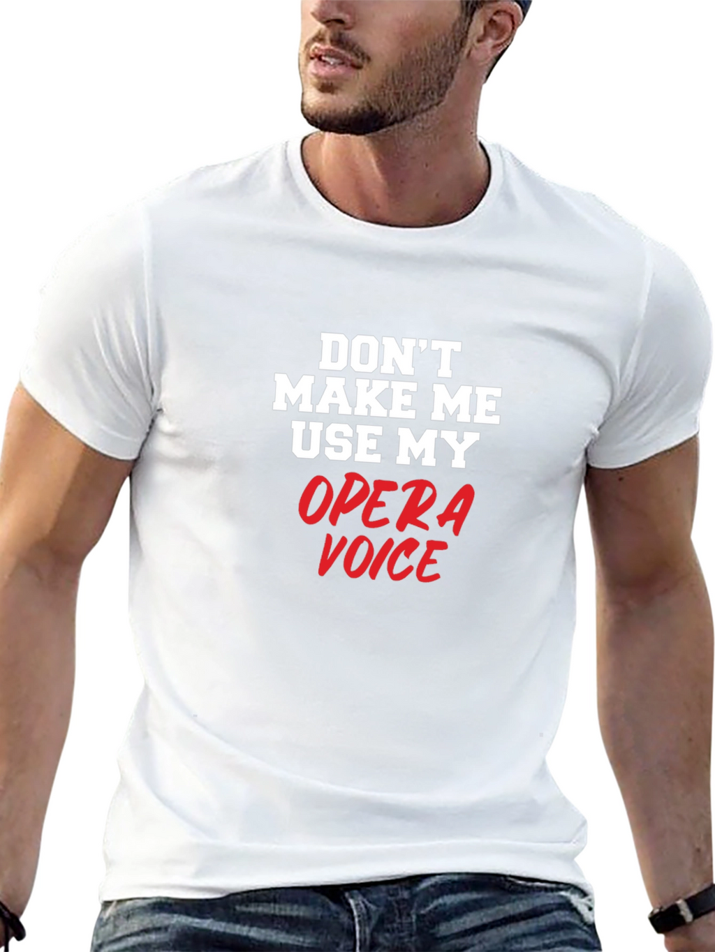 Opera Voice T-Shirt: Dont Make Me Use My Voice!
