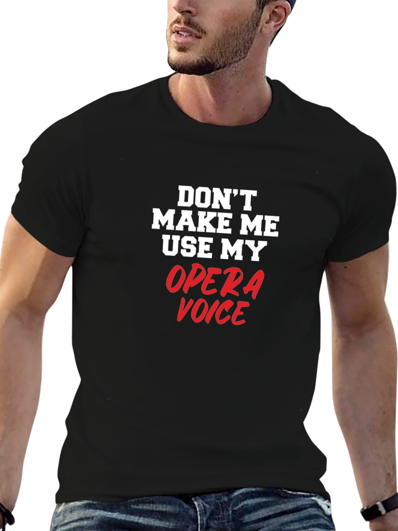 Opera Voice T-Shirt: Dont Make Me Use My Voice!