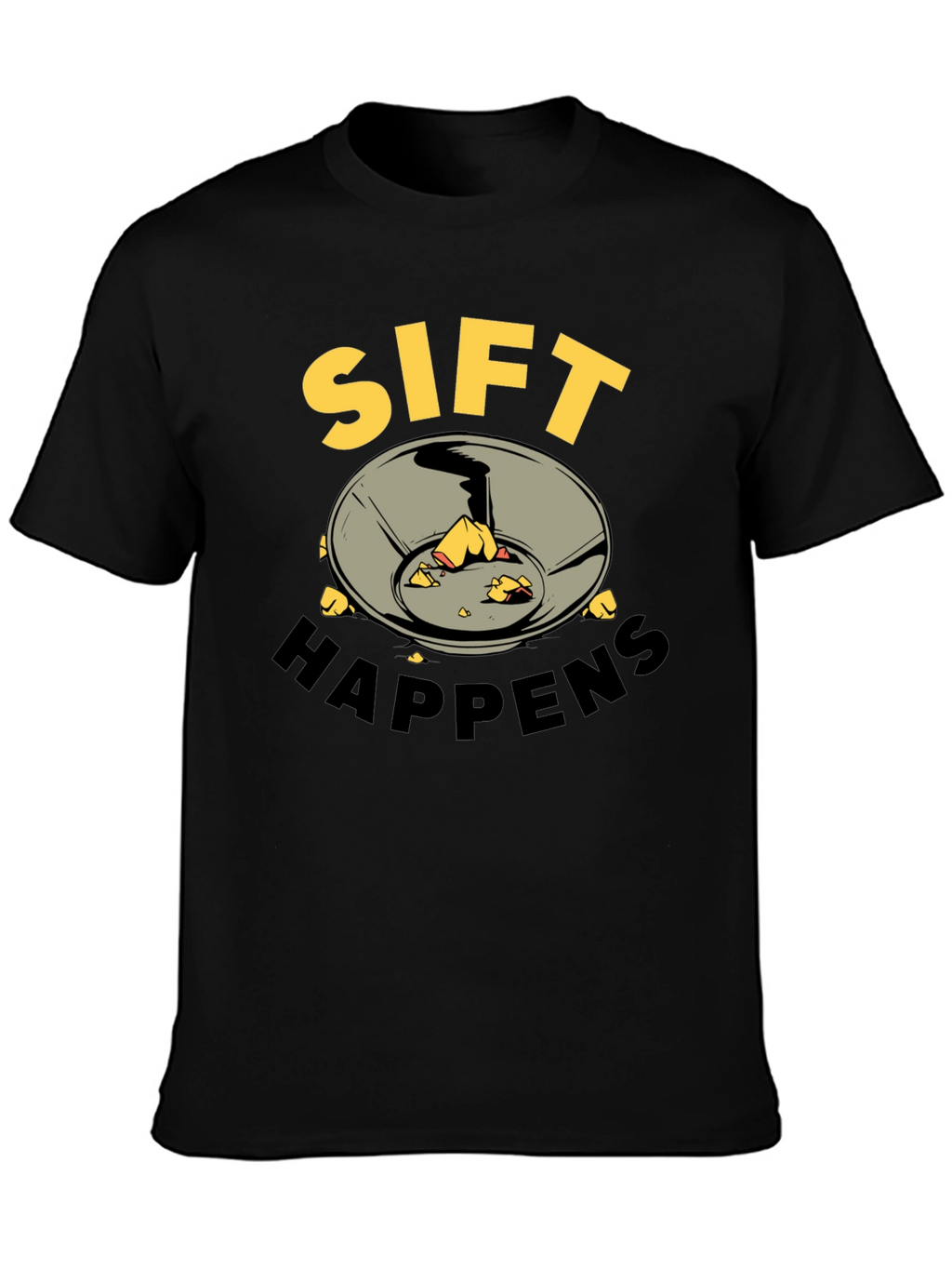 Sift Happens T-Shirt - Gold Prospecting Tee