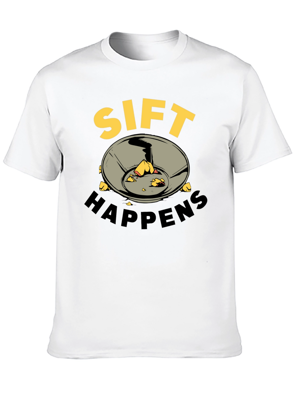 Sift Happens T-Shirt - Gold Prospecting Tee
