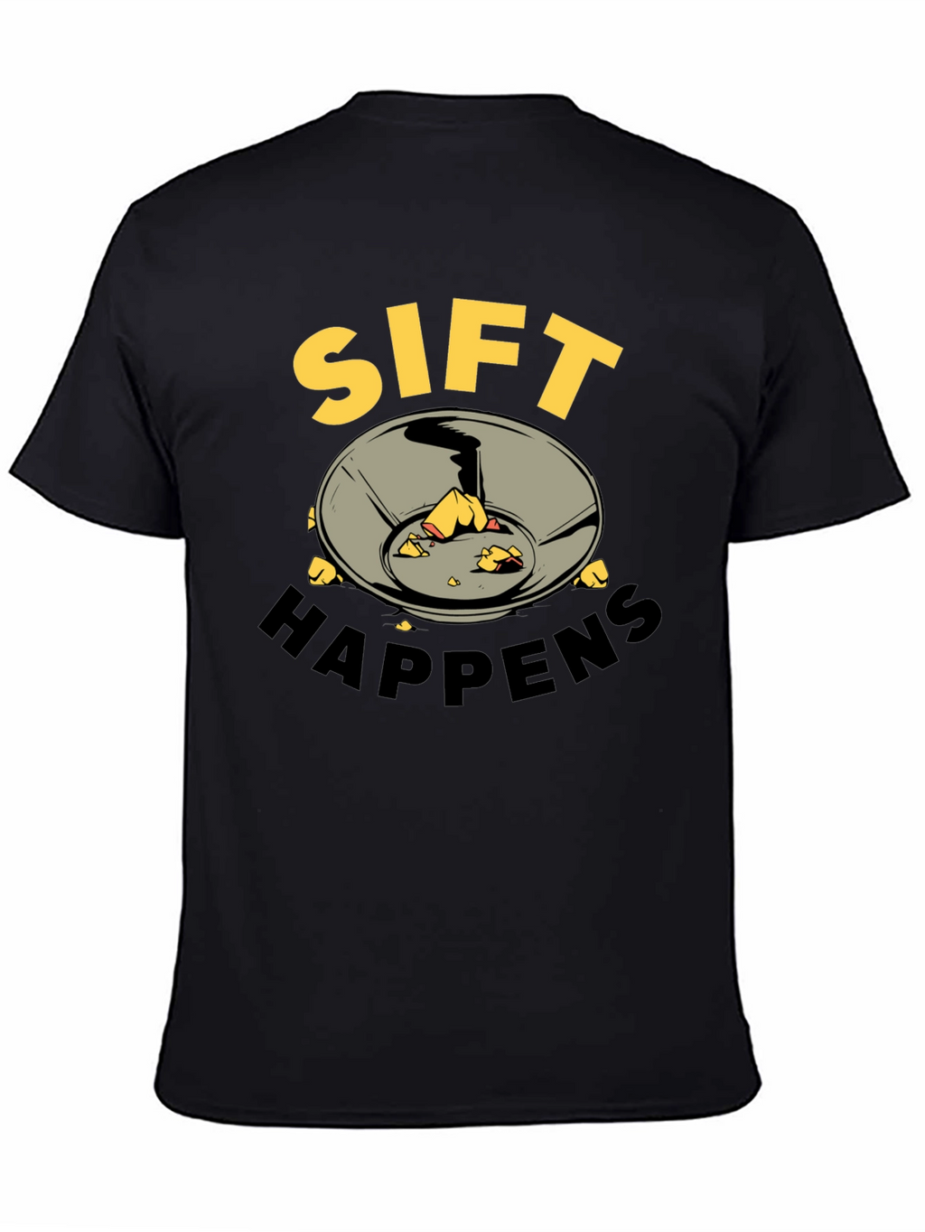 Sift Happens T-Shirt - Gold Prospecting Tee
