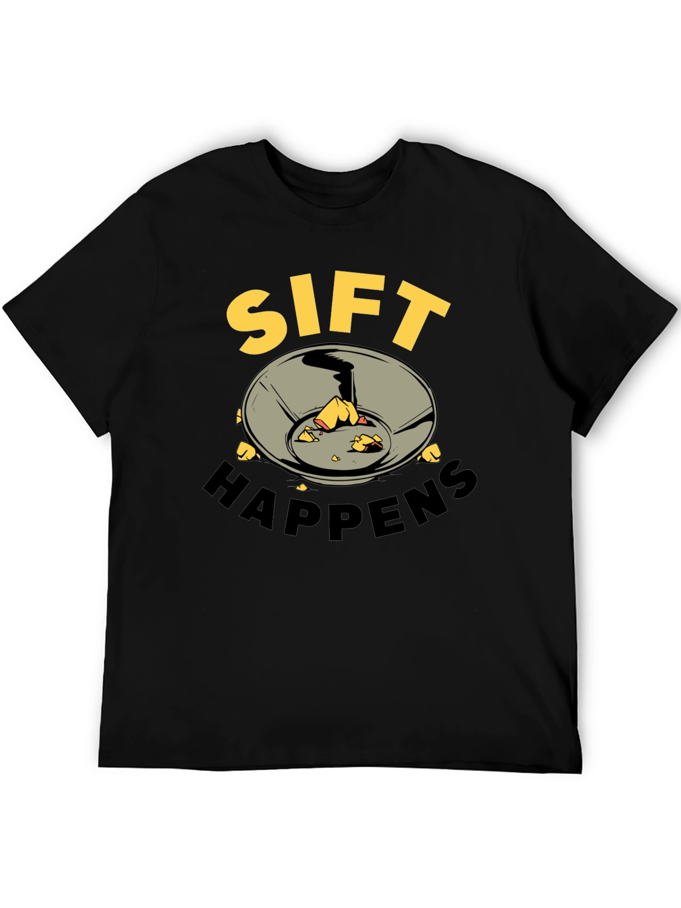 Sift Happens T-Shirt - Gold Prospecting Tee