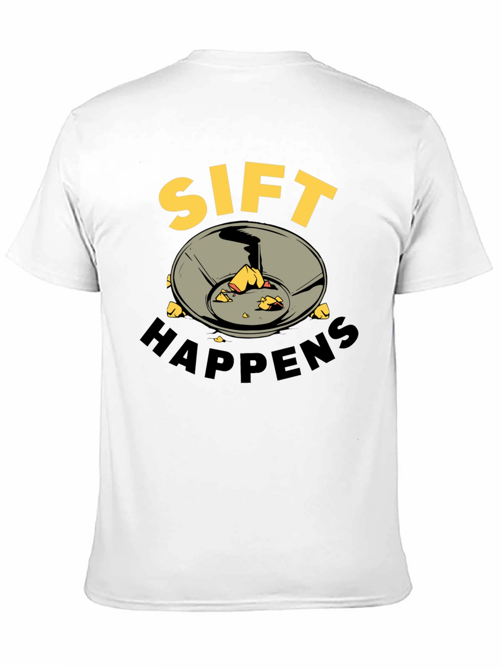 Sift Happens T-Shirt - Gold Prospecting Tee