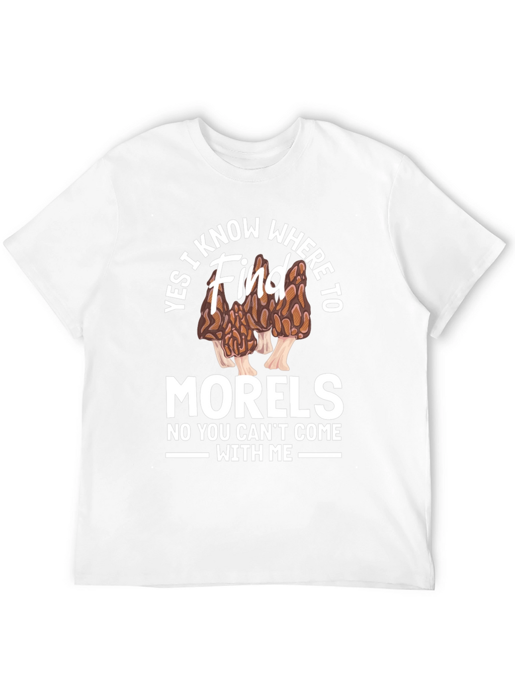Yes I Know Where to Find Morels T-Shirt