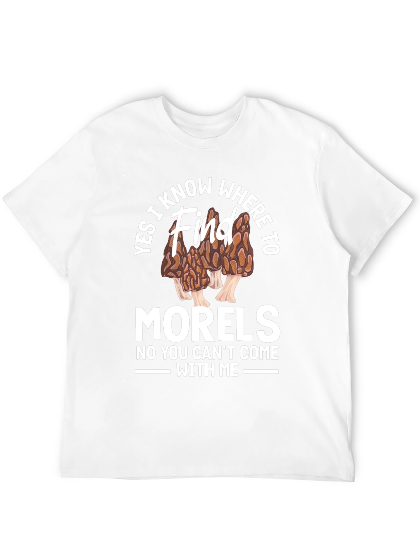Yes I Know Where to Find Morels T-Shirt