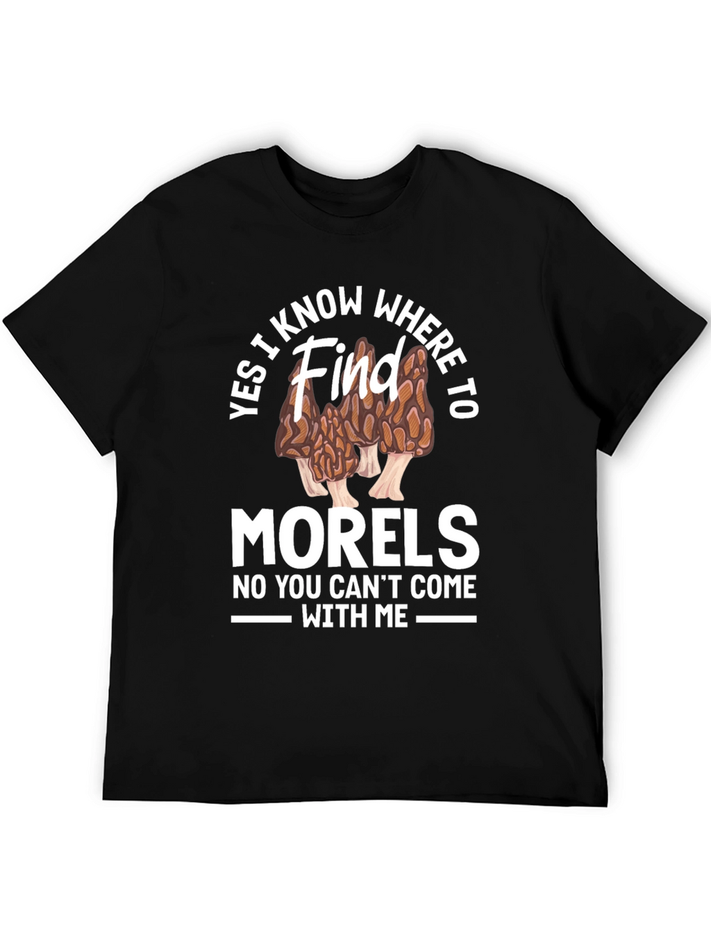 Yes I Know Where to Find Morels T-Shirt