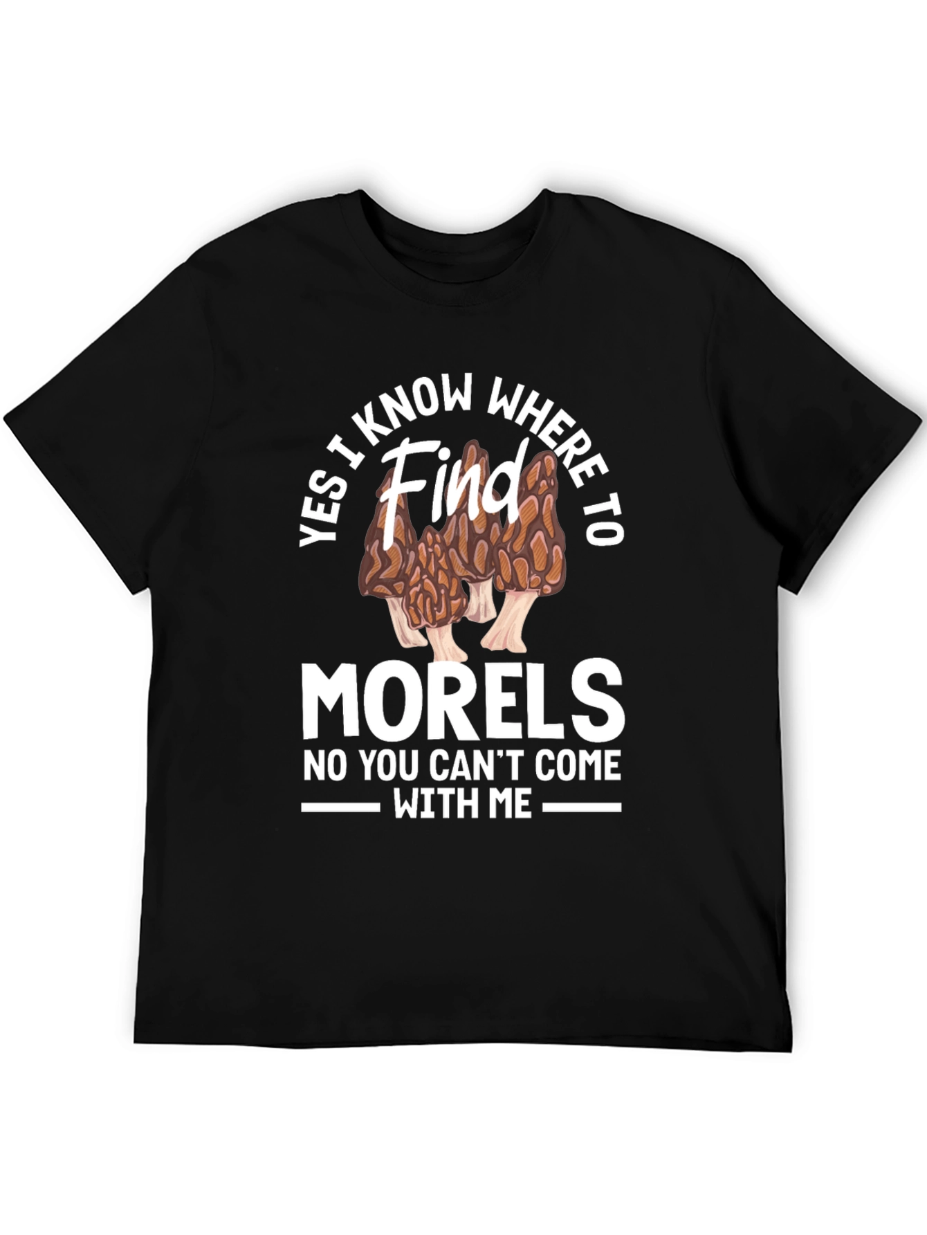 Yes I Know Where to Find Morels T-Shirt